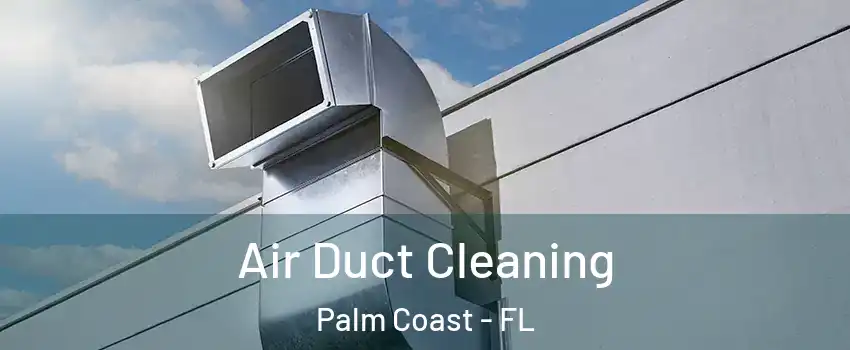  Air Duct Cleaning Palm Coast - FL