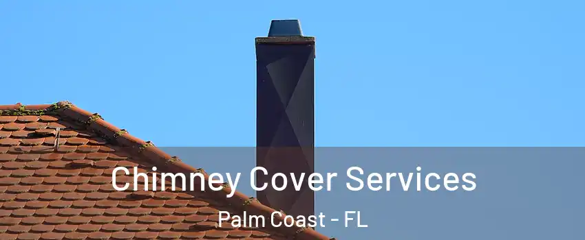  Chimney Cover Services Palm Coast - FL