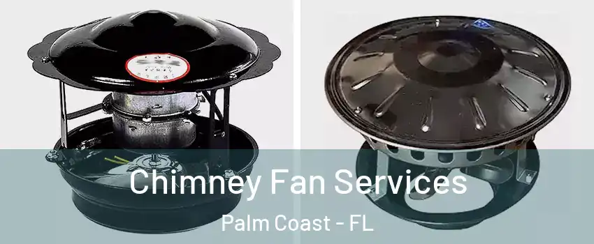  Chimney Fan Services Palm Coast - FL