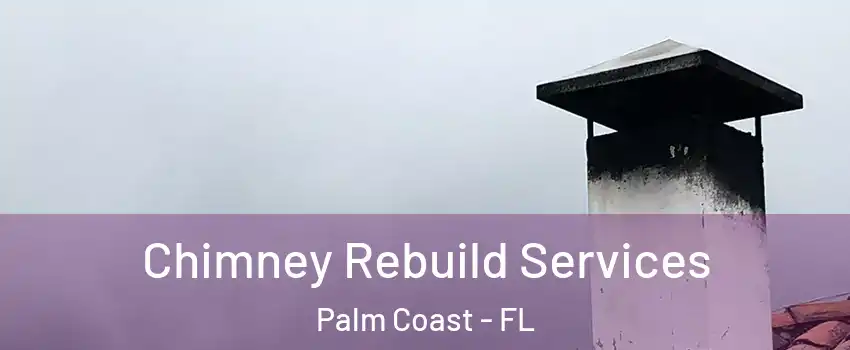  Chimney Rebuild Services Palm Coast - FL