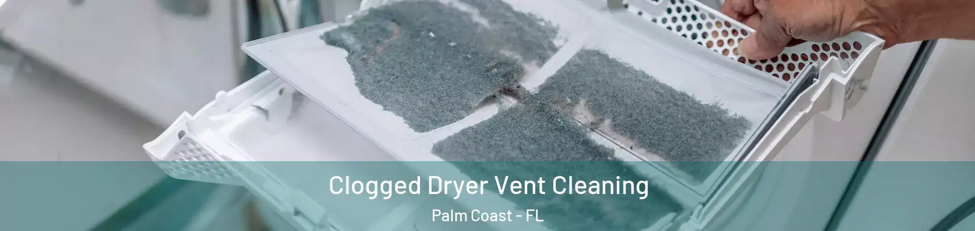  Clogged Dryer Vent Cleaning Palm Coast - FL