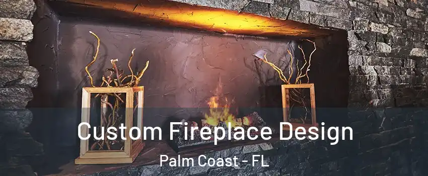  Custom Fireplace Design Palm Coast - FL