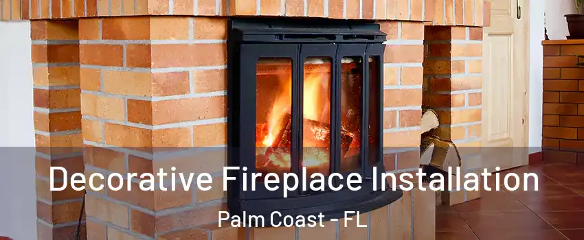  Decorative Fireplace Installation Palm Coast - FL