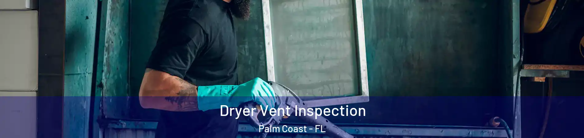  Dryer Vent Inspection Palm Coast - FL