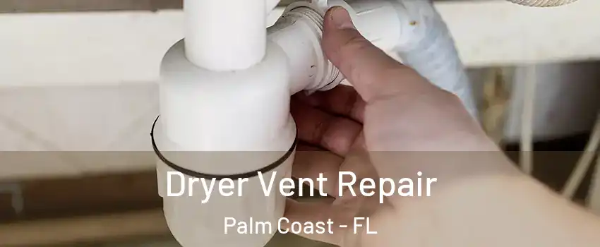  Dryer Vent Repair Palm Coast - FL