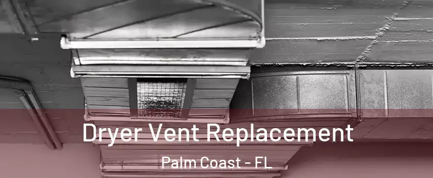  Dryer Vent Replacement Palm Coast - FL