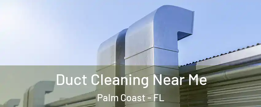  Duct Cleaning Near Me Palm Coast - FL
