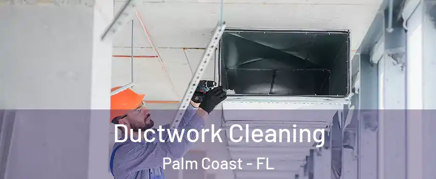  Ductwork Cleaning Palm Coast - FL
