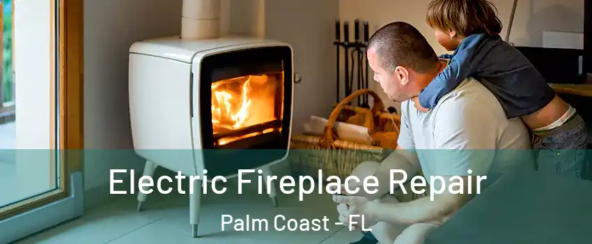  Electric Fireplace Repair Palm Coast - FL