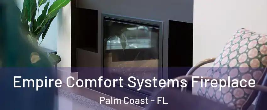  Empire Comfort Systems Fireplace Palm Coast - FL