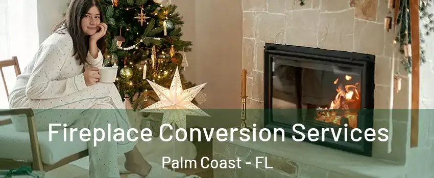  Fireplace Conversion Services Palm Coast - FL