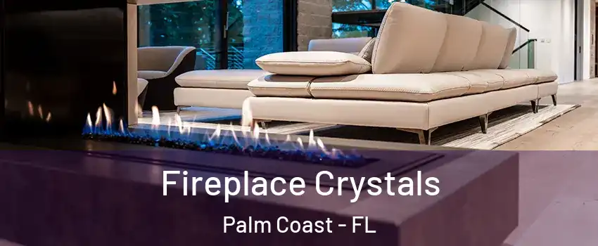  Fireplace Crystals Palm Coast - FL