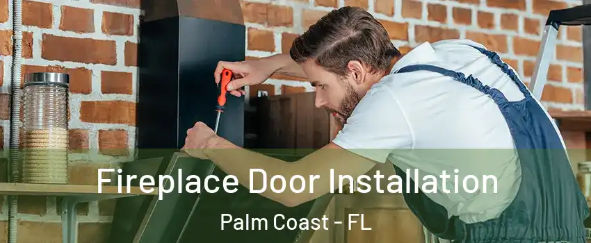  Fireplace Door Installation Palm Coast - FL
