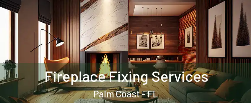  Fireplace Fixing Services Palm Coast - FL