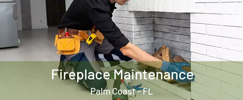  Fireplace Maintenance Palm Coast - FL