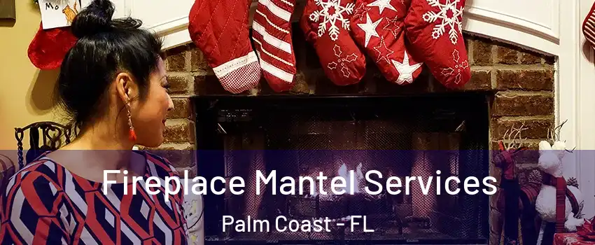  Fireplace Mantel Services Palm Coast - FL