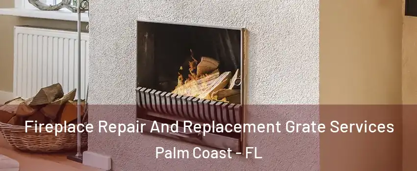  Fireplace Repair And Replacement Grate Services Palm Coast - FL