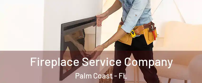  Fireplace Service Company Palm Coast - FL