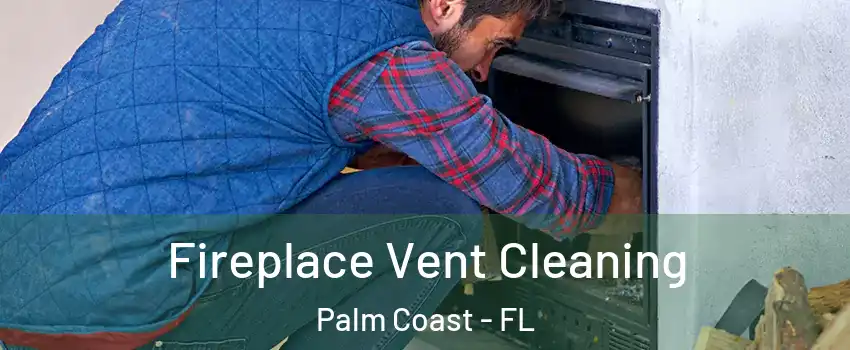  Fireplace Vent Cleaning Palm Coast - FL