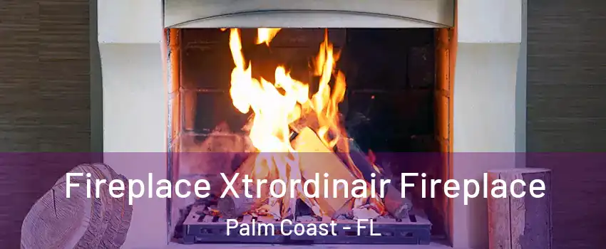  Fireplace Xtrordinair Fireplace Palm Coast - FL