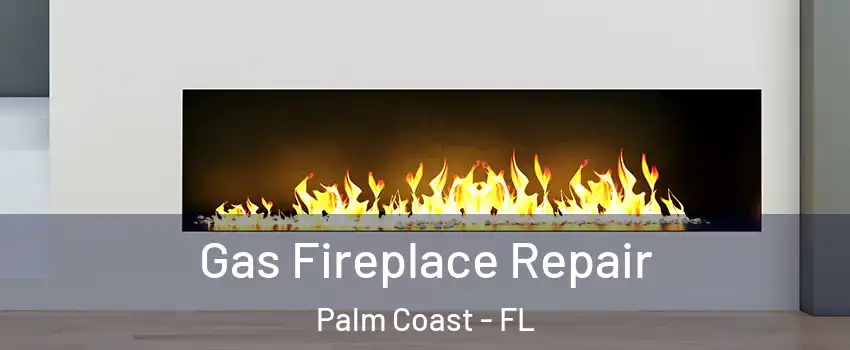  Gas Fireplace Repair Palm Coast - FL