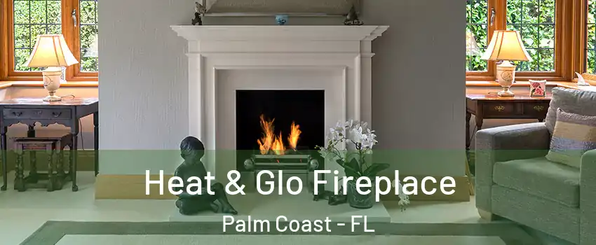  Heat & Glo Fireplace Palm Coast - FL