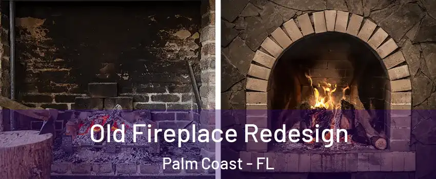  Old Fireplace Redesign Palm Coast - FL