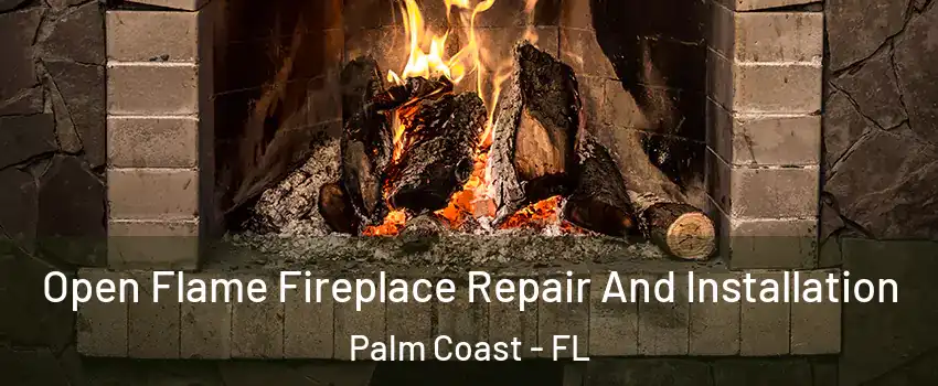  Open Flame Fireplace Repair And Installation Palm Coast - FL