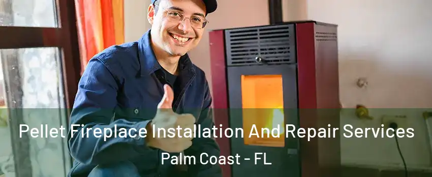  Pellet Fireplace Installation And Repair Services Palm Coast - FL