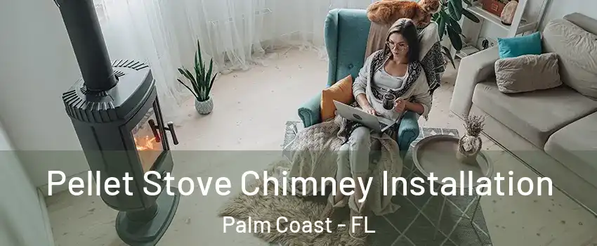  Pellet Stove Chimney Installation Palm Coast - FL