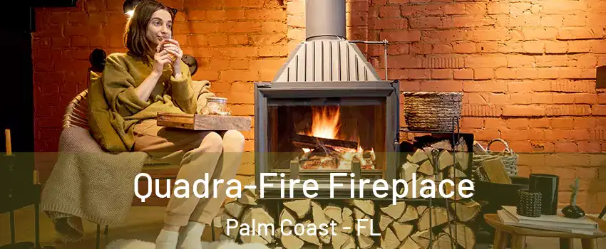  Quadra-Fire Fireplace Palm Coast - FL