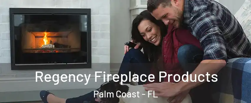  Regency Fireplace Products Palm Coast - FL