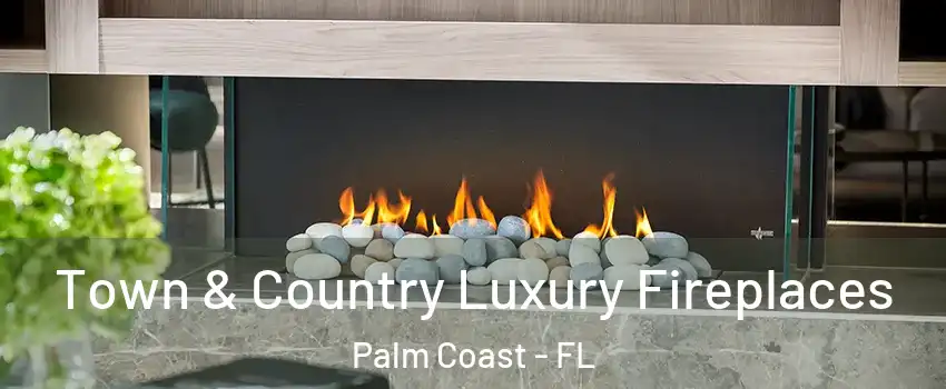  Town & Country Luxury Fireplaces Palm Coast - FL