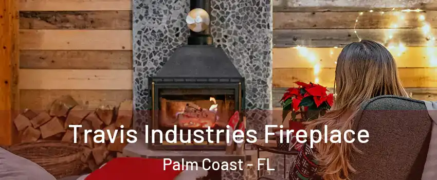  Travis Industries Fireplace Palm Coast - FL
