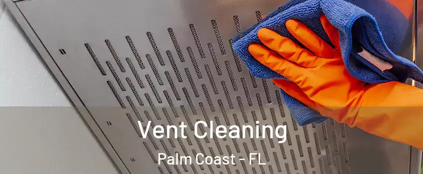  Vent Cleaning Palm Coast - FL