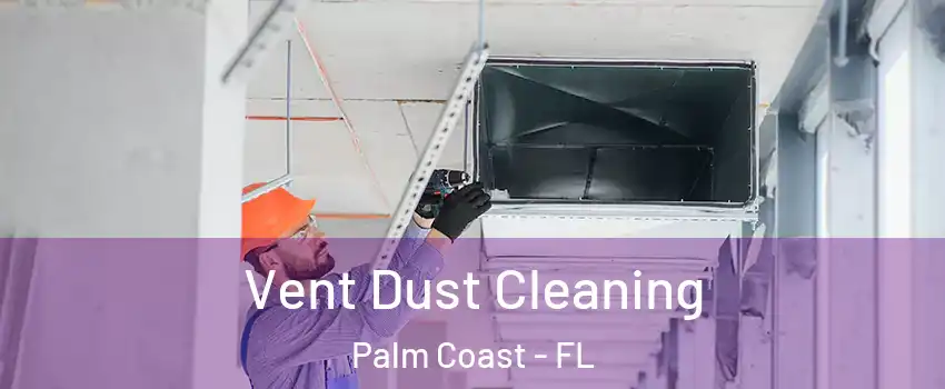  Vent Dust Cleaning Palm Coast - FL