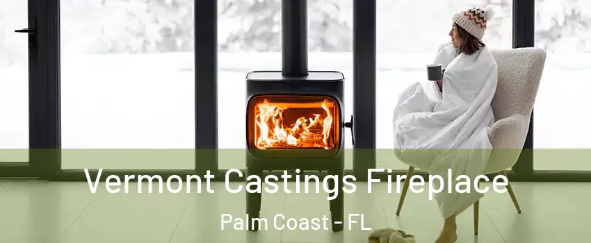  Vermont Castings Fireplace Palm Coast - FL