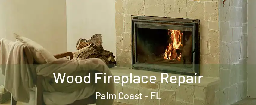  Wood Fireplace Repair Palm Coast - FL