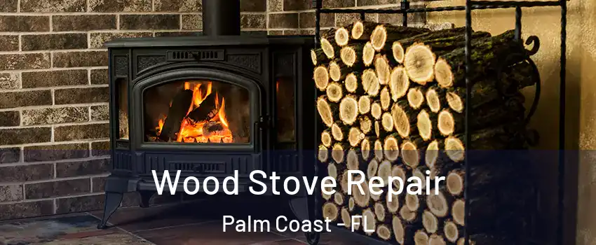  Wood Stove Repair Palm Coast - FL